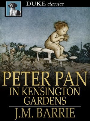 Peter Pan In Kensington Gardens By J. M. Barrie · OverDrive: EBooks ...